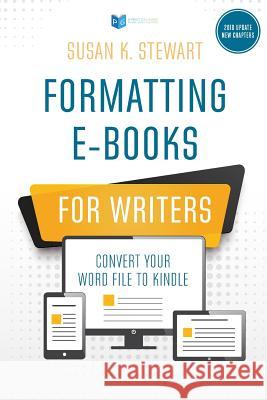 Formatting e-Books for Writers: Convert Your Word File to Kindle Stewart, Susan K. 9780976739494