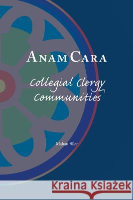 Anam Cara: Collegial Clergy Communities Mahan Siler 9780976745020 Publications Unltd
