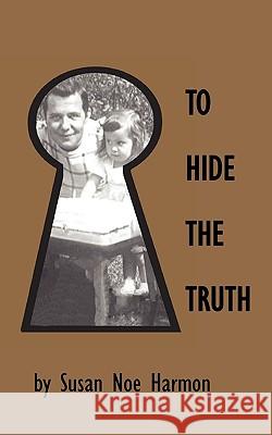 To Hide the Truth Susan Noe Harmon 9780976779384 Little Creek Books