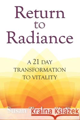 Return to Radiance: A 21 Day Transformation to Vitality Susan Taylor 9780976829195