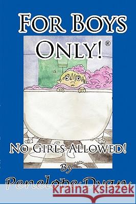 For Boys Only! No Girls Allowed! Penelope Dyan 9780976841715 Bellissima Publishing