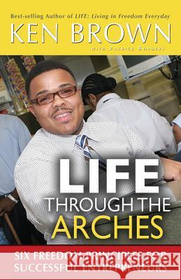 Life Through The Arches: Six Freedom Principles For Successful Entrprenuers Borders, Patrick 9780976874294