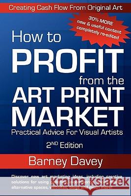 How to Profit from the Art Print Market - 2nd Edition Barney, Davey 9780976960737 Bold Star Communications