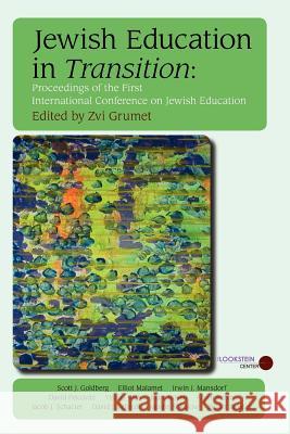 Jewish Education in Transition: Proceedings of the First International Conference on Jewish Education Grumet, Zvi 9780976986201 Ben Yehuda Press