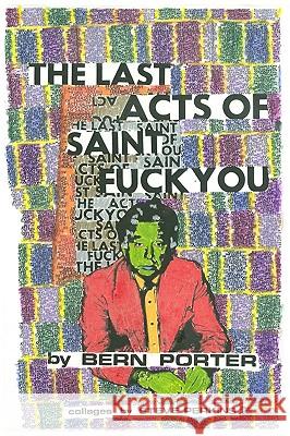 Last Acts Of Saint Fuck You Porter, Bern 9780977004966 Xexoxial Editions