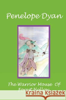 The Warrior Mouse Of Forest Hollow Penelope Dyan 9780977191659 Bellissima Publishing