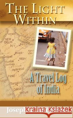 The Light Within: A Travel Log of India Anderson, Joseph L. 9780977228393