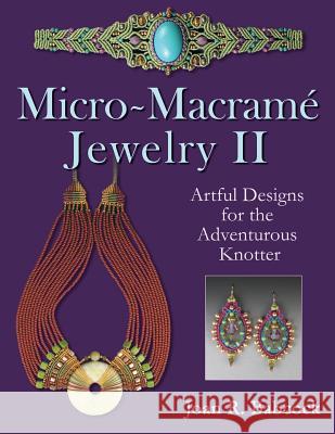 Micro-Macrame Jewelry II: Artful Designs for the Adventurous Knotter Joan R. Babcock Jeff Babcock 9780977305230 Joan Babcock