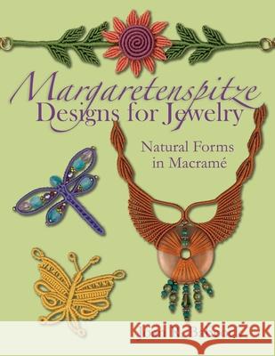 Margaretenspitze Designs for Jewelry: Natural Forms in Macrame Joan R. Babcock Jeff Babcock 9780977305247 Joan Babcock