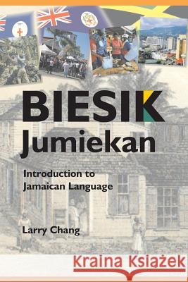 Biesik Jumiekan: Introduction to Jamaican Language Larry Chang 9780977339181 Chuu Wod