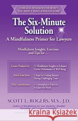 The Six-Minute Solution: A Mindfulness Primer for Lawyers Scott L. Rogers 9780977345526