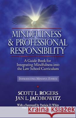 Mindfulness and Professional Responsibility: A Guide Book for Integrating Mindfulness into the Law School Curriculum Jacobowitz, Jan L. 9780977345540