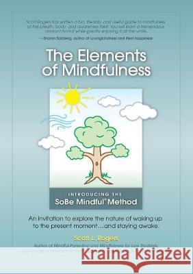 The Elements of Mindfulness: An invitation to explore the nature of waking up to the present moment . . . and staying awake Rogers, Scott L. 9780977345571