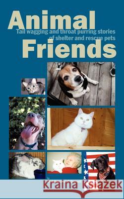 Animal Friends, Tail wagging and throat purring stories of shelter and rescue pets O'Donnell, Christina Jirak 9780977379101 Christina O'Donnell
