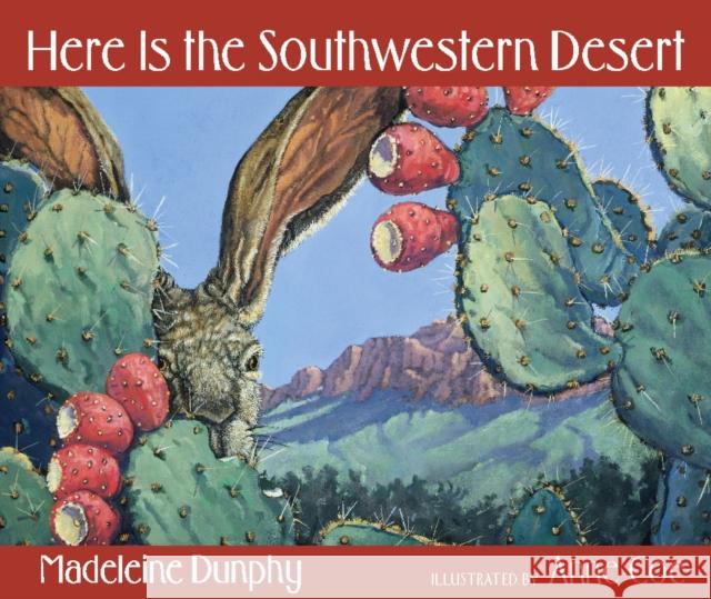 Here Is the Southwestern Desert Madeleine Dunphy Anne Coe 9780977379569 Web of Life Children's Books