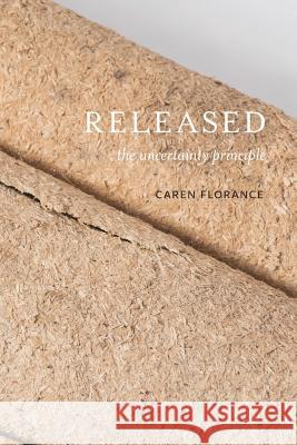 Released: The Uncertainty Principle Caren Florance 9780977590681