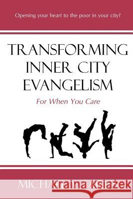 Transforming Inner City Evangelism: For When You Care Michael Vincent Fariss 9780977618002 Urban Discovery Ministries, Inc.