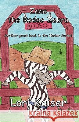 Zane the Rodeo Zebra Lori Kaiser 9780977896875 Fleming Publishing