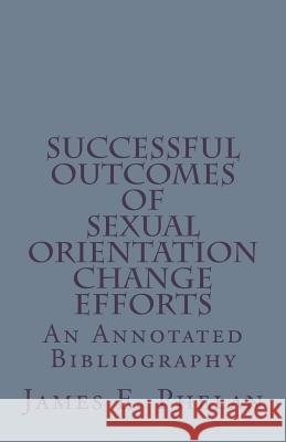 Successful Outcomes of Sexual Orientation Change Efforts (SOCE): An Annotated Bibliography Phelan, James E. 9780977977345
