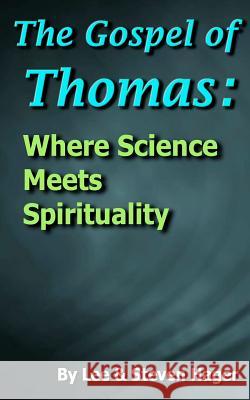 The Gospel of Thomas: Where Science Meets Spirituality Steven Hager Lee Hager 9780978526160 Oroborus Books