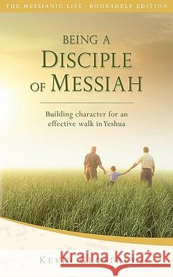 Being a Disciple of Messiah: Building Character for an Effective Walk in Yeshua (The Messianic Life Series / Bookshelf Edition) Geoffrey, Kevin 9780978550462 Perfect Word Publishing