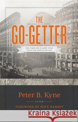 The Go-Getter: The Timeless Classic That Tells You How to Be One Peter B. Kyne Dave Ramsey 9780978562045 Lampo Press