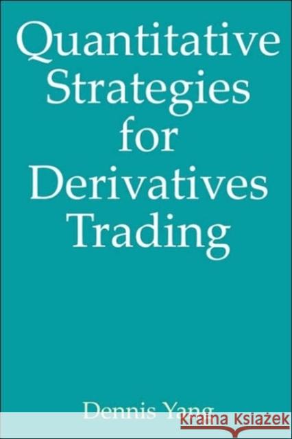 Quantitative Strategies for Derivatives Trading Dennis Yang 9780978578701