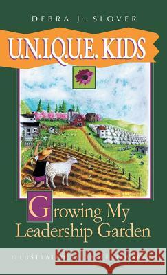 U.N.I.Q.U.E. Kids: Growing My Leadership Garden Debra J. Slover Darlene Warner 9780978679897 Leader Garden Press