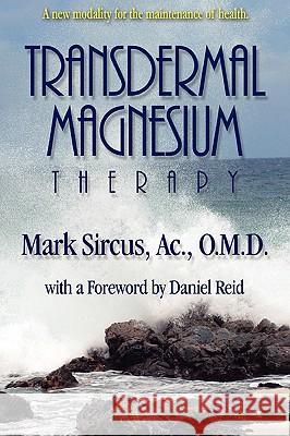 Transdermal Magnesium Therapy Mark Sircus, Adam E Abraham 9780978799113 Phaelos Books & Mediawerks