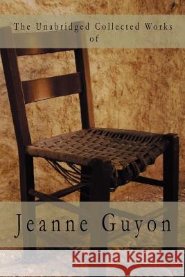 The Unabridged Collected Works Jeanne Guyon Glenn James Kahley 9780978891411 Kahley House Publishing