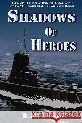 Shadows of Heroes D. M. Ulmer Dari L. Bradley Nelson O. Ottenhausen 9780979164279 Patriot Media Publishing