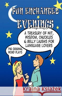 Pun Enchanted Evenings: A Treasury of Wit, Wisdom, Chuckles and Belly Laughs for Language Lovers -- 746 Original Word Plays Yale, David R. 9780979176647 Healthy Relationship Press