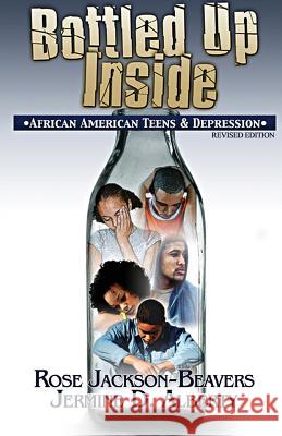 Bottled Up Inside: : African American Teens and Depression Rose Jackson-Beavers 9780979282317 Prioritybooks Publications
