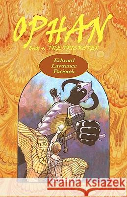 Ophan, The Trickster: Book 4 Paciorek, Edward L. 9780979613753 Dreamers Unlimited