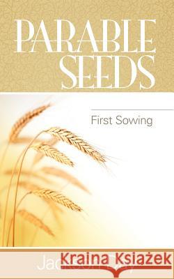 Parable Seeds: First Sowing Jackson Day 9780979732447 Jack Day