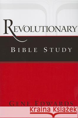 Revolutionary Bible Study Gene Edwards 9780979751578