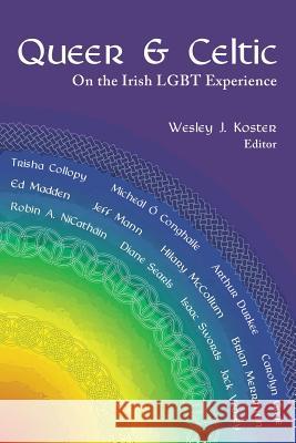 Queer & Celtic: On the Irish Lgbt Experience Wesley J. Koster 9780979881688 Squares & Rebels