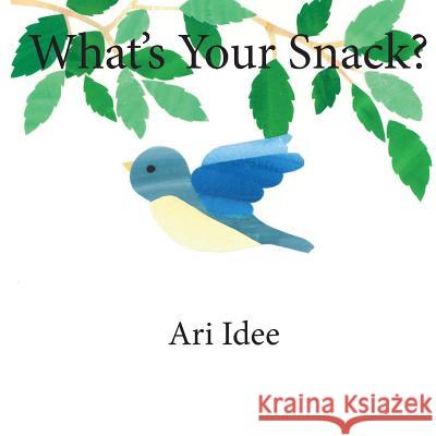 What's Your Snack? Ari Idee 9780979899126 Technology & Imagination Press