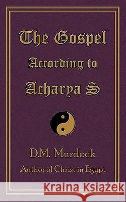 The Gospel According to Acharya S D. M. Murdock 9780979963124 Stellar House Publishing, LLC