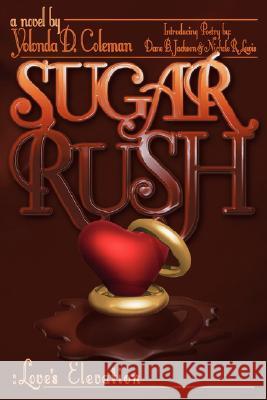 Sugar Rush: Love's Elevation Yolonda D. Coleman Yolonda D. Coleman Dane B. Jackson 9780980007107 Coffeedreamz Ink