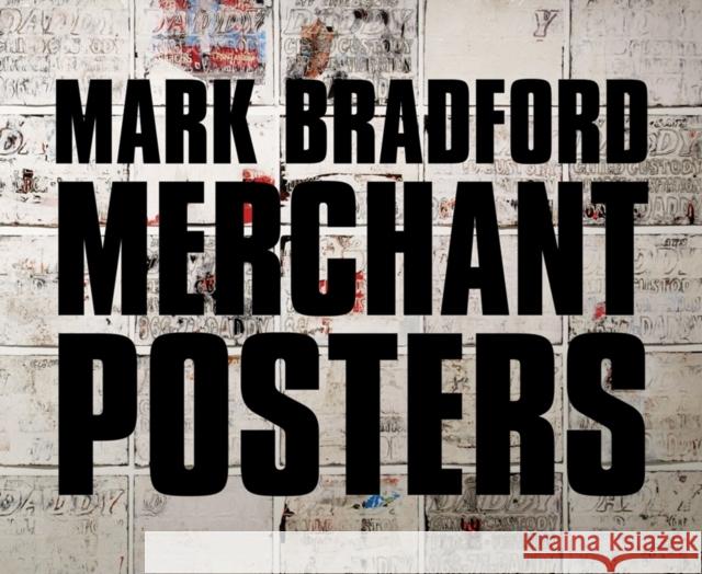 Mark Bradford: Merchant Posters Mark Bradford 9780980024227