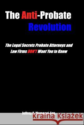 The Anti-Probate Revolution: The Legal Secrets Probate Attorneys And Law Firms DON'T Want You to Know Marsocci Esq, Jeffrey G. 9780980064438 Domestic Partner Publishing, LLC