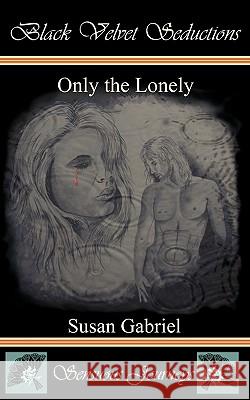 Only the Lonely Susan Gabriel 9780980224665 Black Velvet Seductions Sensuous Journeys