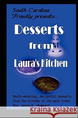 Desserts from Laura's Kitchen Laura F. Shumpert Samantha E. Ruskin 9780980225723 Peddlers Group
