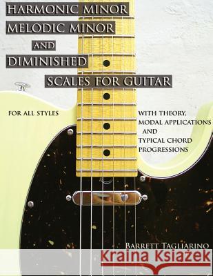 Harmonic Minor, Melodic Minor, and Diminished Scales for Guitar Barrett Tagliarino 9780980235357 Barrett Tagliarino