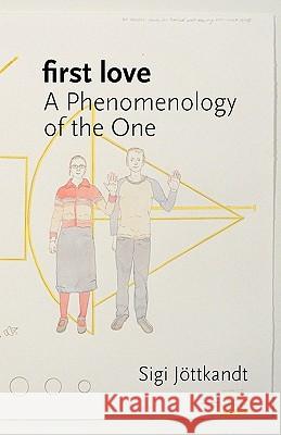 First Love: A Phenomenology of the One Jottkandt, Sigi 9780980544053 Re.Press