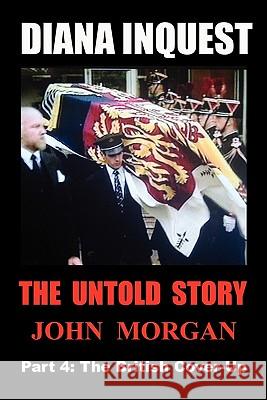 Diana Inquest: The British Cover-Up Morgan, John 9780980740738