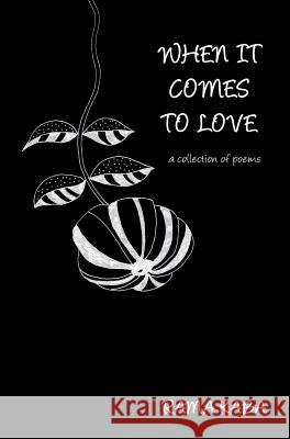 When It Comes to Love: a collection of poems Kaba, Rama 9780980943290 Zircon Press