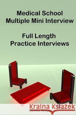 Medical School Multiple Mini Interview: Full Length Practice Interviews David Wang James Wayne 9780981349213