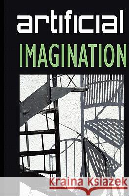 Artificial Imagination: A humorous, thoughtfully thoughtless description of a Hi-Tech immigrant's journey through space, time, life and love. Talreja, Neha 9780981476223 Center of Artificial Intelligence, Incorporat